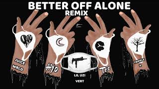 Better Off Alone Remix  Ayo amp Teo Ft Lil Uzi Vert Juice WRLD amp XXXTentacion [upl. by Biel]