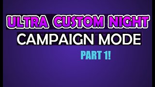 Ultra Custom Night Campaign Mode Part 1 [upl. by Eceirtal]