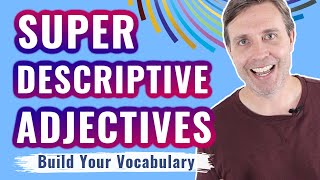 Super Descriptive Adjectives to Build Your Vocabulary [upl. by Shir]