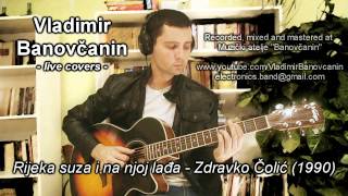 Rijeka suza i na njoj ladja Zdravko Colic cover  Vladimir Banovcanin unplugged [upl. by Lura889]