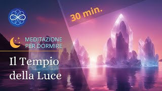 Il Tempio della Luce  meditazione guidata per dormire bene e sognare  30 min [upl. by Enaitsirk]