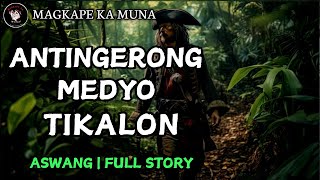 Antingerong Aswang na Medyo Tikalon  Full Story  Kwentong Aswang  Horror Story [upl. by Aserehtairam612]