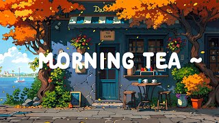 Morning Tea ☕ Dopamine morning with Lofi Cafe 🍂 Lofi Deep Focus to study  relax  Lofi Hip Hop [upl. by Nnylyrehc669]