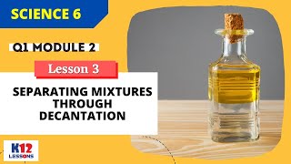 Science 6 Q1 Module 2 Lesson 3  Separating Mixtures through Decantation [upl. by Juan]