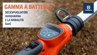 Decespugliatori Husqvarna a Batteria la speciale modalità savE [upl. by Geordie]