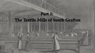 Episode 5 The Textile Mills of South Grafton [upl. by Eatnahc]