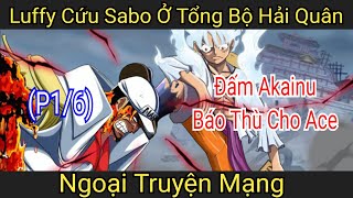 Luffy cứu Sabo ở tổng bộ hải quân và báo thù Akainu P16 [upl. by Meeker679]