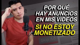 Por qué aparecen ANUNCIOS en tus videos si tu canal NO está MONETIZADO  Explicación [upl. by Sucramej]