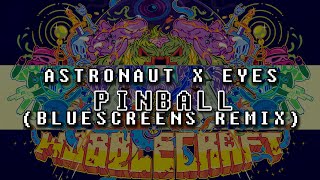 Astronaut amp Eyes  Pinball Bluescreens Remix [upl. by Yanarp842]