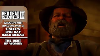 RDR2 100 Walkthrough  Mission 103 Uncles Bad Day Gold Medal  The Best of Women [upl. by Nitnert705]