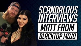 Scandalous Interviews Matt from Blacktop Mojo [upl. by Ethelstan66]