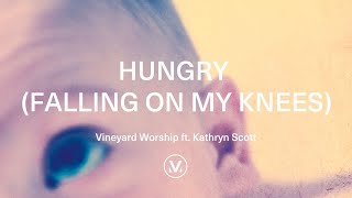 Vineyard Worship ft Kathryn Scott  Hungry Falling On My Knees Official Lyric Video [upl. by Diena809]