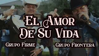 Grupo Frontera x Grupo Firme  EL AMOR DE SU VIDA Video Oficial [upl. by Zedecrem]