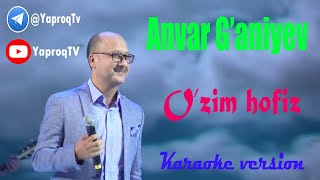 Anvar Ganiyev  Ozim hofizKaraoke version [upl. by Sutherland]