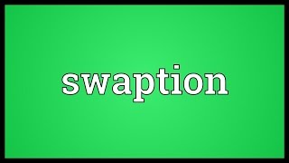 Swaption Meaning [upl. by Mulry]