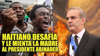 HAITIANOS DESAFÍAN E INSULTAN AL PRESIDENTE ABINADER Y LE DECLARAN LA GUERRA [upl. by Arvind]