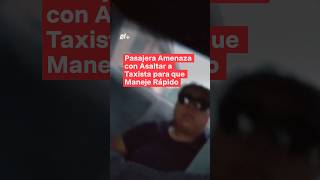 Pasajera amenaza con asaltar a taxista para que maneje rápido  N Shorts [upl. by Hollerman]