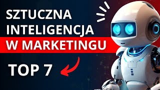 Sztuczna Inteligencja w Marketingu TOP 7 Zastosowań AI ChatGPT w Marketingu i Biznesie [upl. by Naujled40]