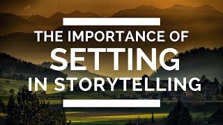 The Importance of Setting in Storytelling [upl. by Lazaruk]