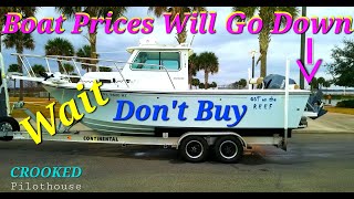 Buying a Boat STOP Boat Prices Will Go Down  Crooked PilotHouse Boat [upl. by Suiramaj934]