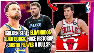 ¿AUSTIN REAVES A CHICAGO BULLS  ¡ELIMINACION DE WARRIORS ¡DONCIC HACE HISTORIA [upl. by Otipaga]