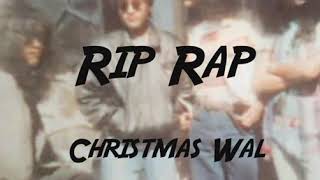 Rip Rap  Christmas Wal [upl. by Dorej667]