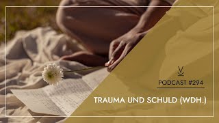 Trauma und Schuld Wdh  Podcast 294 [upl. by Wieche]