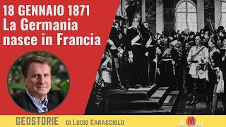 18 GENNAIO 1871 La Germania nasce in Francia  Geostorie di Lucio Caracciolo [upl. by Arraek466]