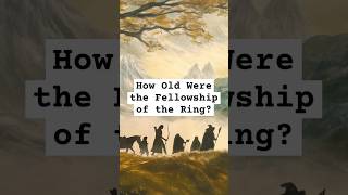 How Old Were the Fellowship of the Ring lordoftheringslore lordoftherings [upl. by Annoved]