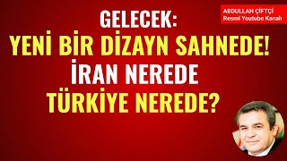 GELECEK YENİ BİR JEOPOLİTİK DİZAYN SAHNEDE İRAN NEREDE TÜRKİYE NEREDE Abdullah Çiftçi [upl. by Ecidnac]