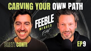 Carving Your Own Path  Brett Conti  Feeble Minded Podcast Ep9 [upl. by Oahc115]