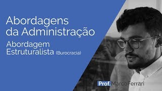 Abordagens da Administração  Abordagem Estruturalista Burocracia [upl. by Zanas]