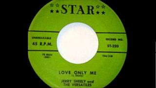 Love Only MeJerry Sheely amp Versatiles1957 45Star 220wmv [upl. by Aiuqat424]