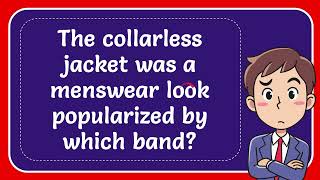 The collarless jacket was a menswear look popularized by which band [upl. by Akemor317]