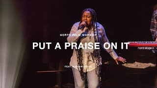 Put A Praise On It by Tasha Cobbs Leonard Kobian Keane  North Palm Worship [upl. by Anirda]