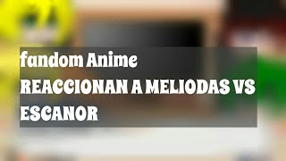 fandom anime reacciona a MELIODAS VS ESCANOR [upl. by Tevis295]