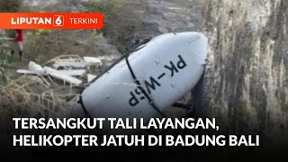 Helikopter Wisata di Bali Jatuh Akibat Balingbaling Tersangkut Tali Layangan  Liputan 6 [upl. by Lachance]