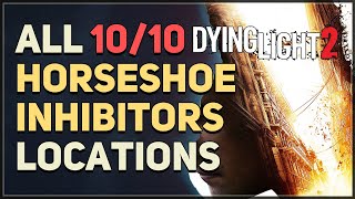 All 10 Horseshoe Inhibitors Locations Dying Light 2 [upl. by Ainaznat]