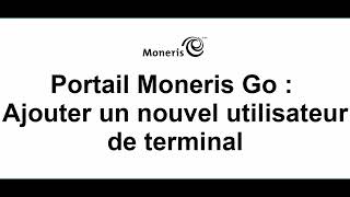 Portail Moneris Go  Ajouter un nouvel utilisateur de terminal [upl. by Razatlab]