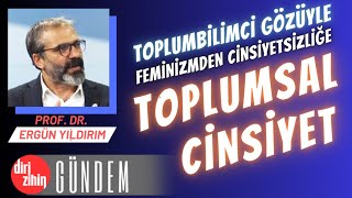 TOPLUMBİLİMCİ GÖZÜYLE FEMİNİZMDEN CİNSİYETSİZLİĞE TOPLUMSAL CİNSİYET  Prof Dr ERGÜN YILDIRIM [upl. by Eliak41]