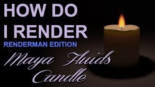 How Do I Render Maya Fluids Candle Maya amp Renderman [upl. by Benkley]