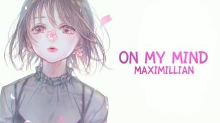 「Nightcore」→ Maximillian  On My Mind Lyrics [upl. by Small]