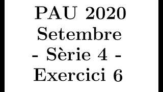 Selectivitat Matemàtiques CientíficTecnològic Setembre 2020 Sèrie 4  Exercici 6 [upl. by Indys]