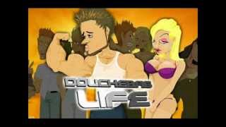 Douchebag Life Theme Song [upl. by Ellessig]