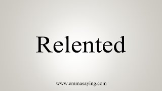 How To Say Relented [upl. by Rogerson]