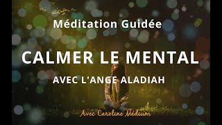 Méditation quotCalmer le mental avec lAnge Aladiahquot [upl. by Ytsirc872]