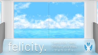 Twenty Nine Teens  Felicity Lyrics Video [upl. by Demahom172]