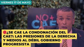 🔴 ¿Se cae la condonación del CAE las presiones de la derecha y medios al débil gobierno progresista [upl. by Argyres876]