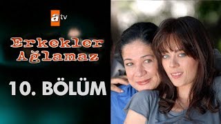 Erkekler Ağlamaz 10 Bölüm [upl. by Iaka]