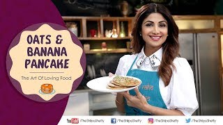 Oats amp Banana Pancakes  Shilpa Shetty Kundra  Nutralite  Healthy Recipes  The Art Of Loving Food [upl. by Stoddart]